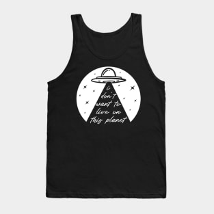 Funny UFO Alien Abduction Take Me I Don't Want To Live On This Planet Tank Top